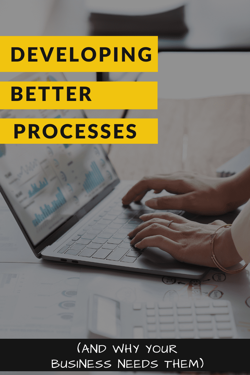 Developing Better Processes Why Your Small Business Needs Ongoing Process Improvement Blog Post Cover Image